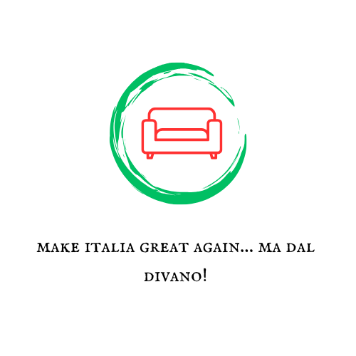 Make Italia great again… ma dal divano!!!!